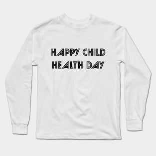 Happy child health day Long Sleeve T-Shirt